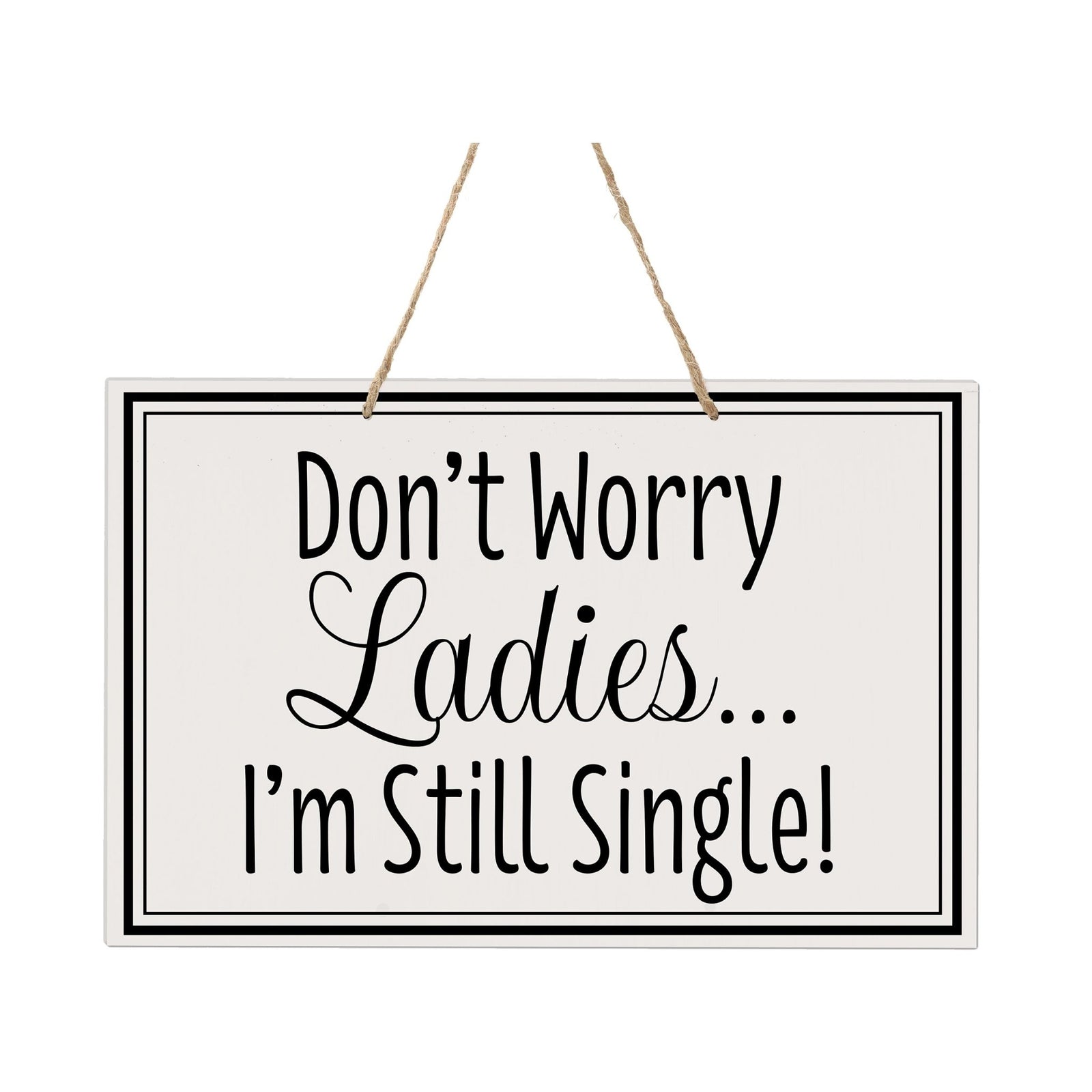 Funny Modern Wooden Rope Wall Sign For Ladies 8x12 - Don’t Worry Ladies… I’m Still Single - LifeSong Milestones
