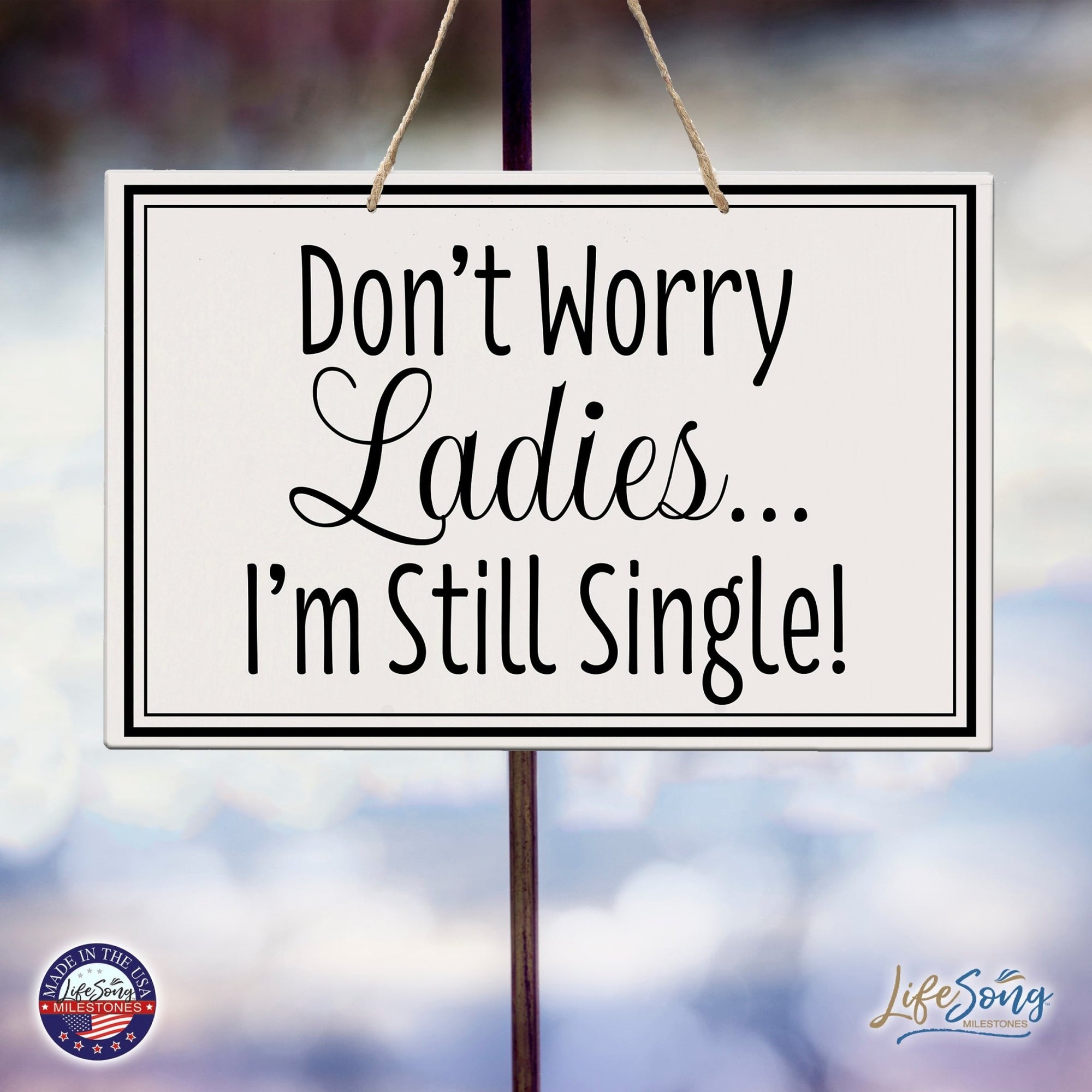 Funny Modern Wooden Rope Wall Sign For Ladies 8x12 - Don’t Worry Ladies… I’m Still Single - LifeSong Milestones