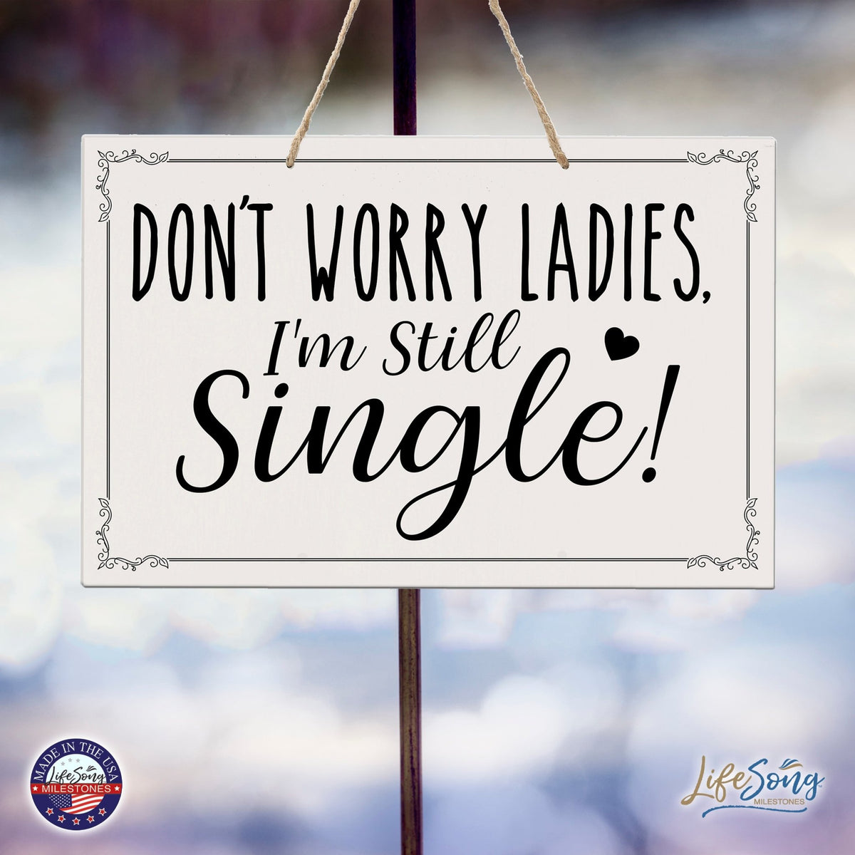 Funny Modern Wooden Rope Wall Sign For Ladies 8x12 - Don’t Worry Ladies… I’m Still Single - LifeSong Milestones