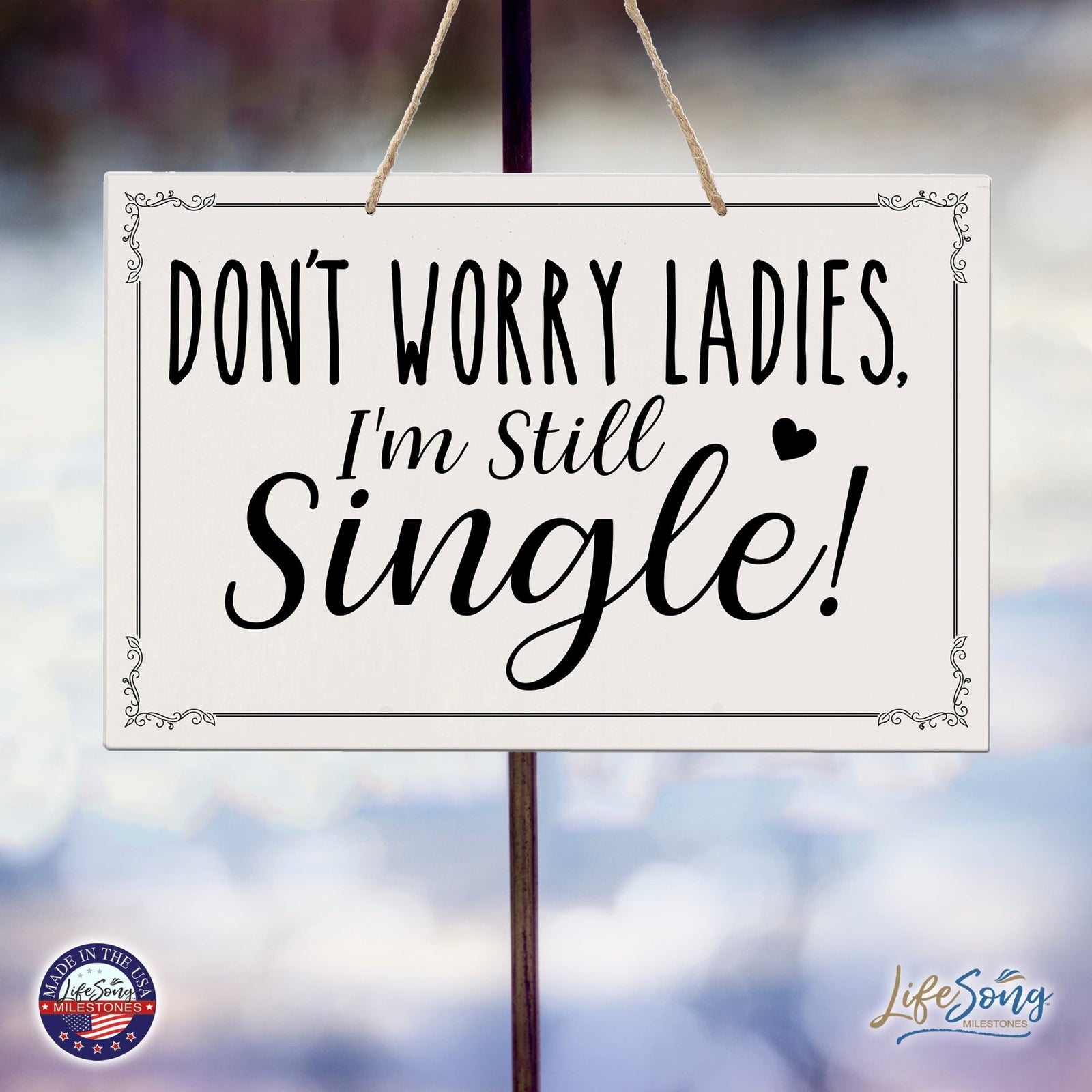 Funny Modern Wooden Rope Wall Sign For Ladies 8x12 - Don’t Worry Ladies… I’m Still Single - LifeSong Milestones