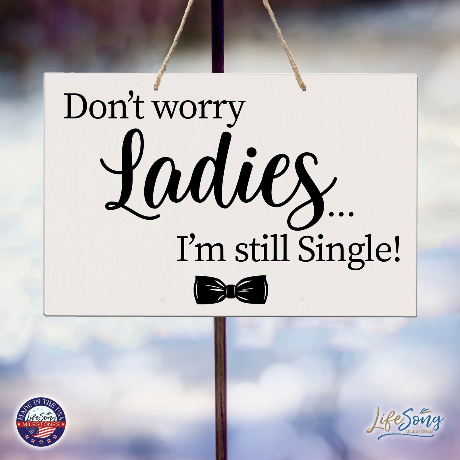 Funny Modern Wooden Rope Wall Sign For Ladies 8x12 - Don’t Worry Ladies… I’m Still Single - LifeSong Milestones