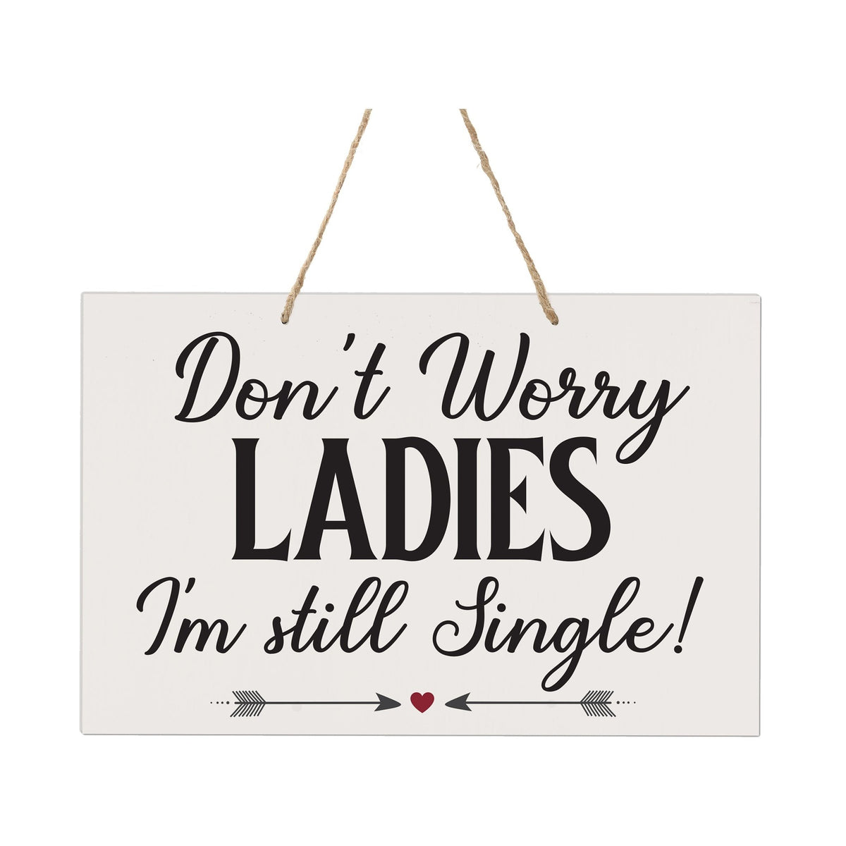 Funny Modern Wooden Rope Wall Sign For Ladies 8x12 - Don’t Worry Ladies… I’m Still Single - LifeSong Milestones