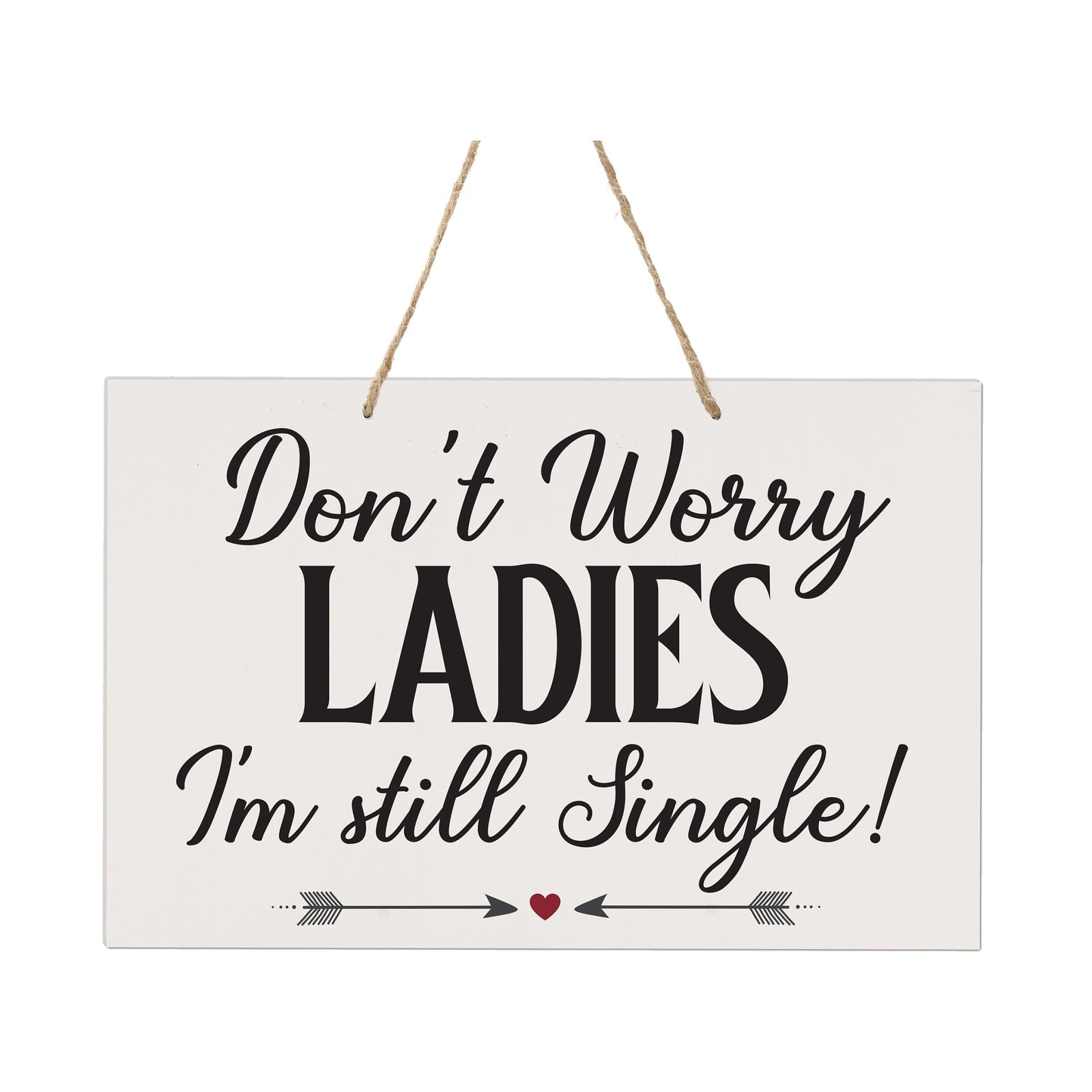 Funny Modern Wooden Rope Wall Sign For Ladies 8x12 - Don’t Worry Ladies… I’m Still Single - LifeSong Milestones