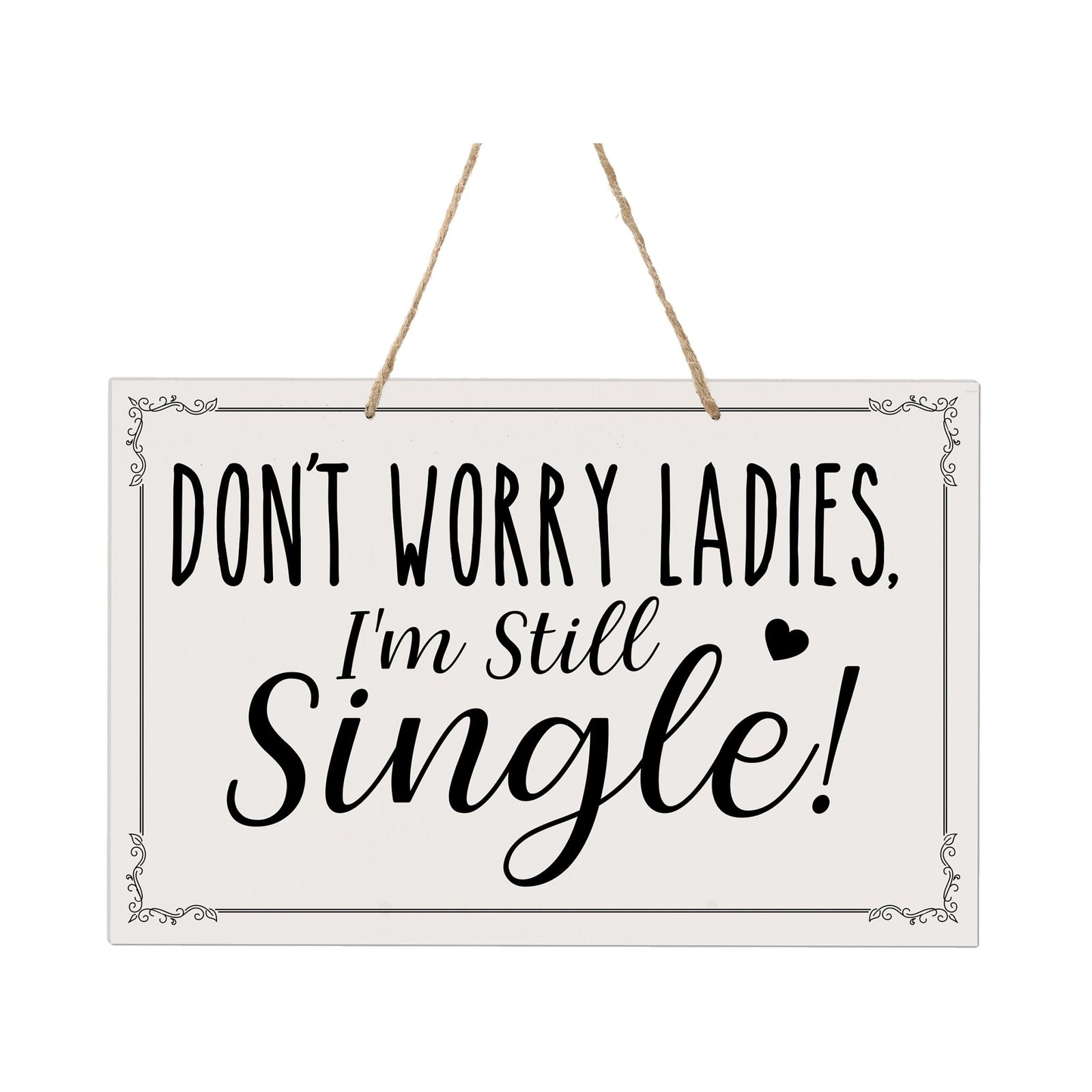 Funny Modern Wooden Rope Wall Sign For Ladies 8x12 - Don’t Worry Ladies… I’m Still Single - LifeSong Milestones