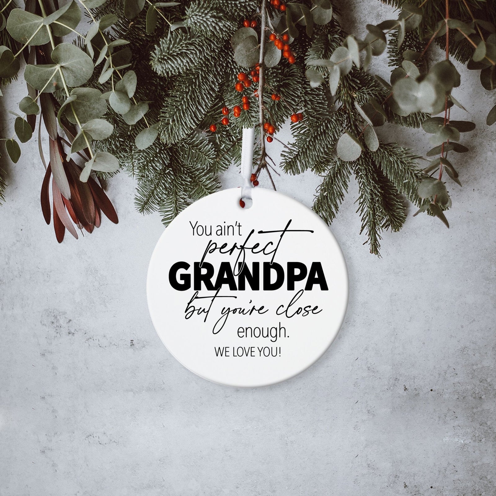 Grandparents White Ornament With Inspirational Message Gift Ideas - You Ain't Perfect Grandpa - LifeSong Milestones
