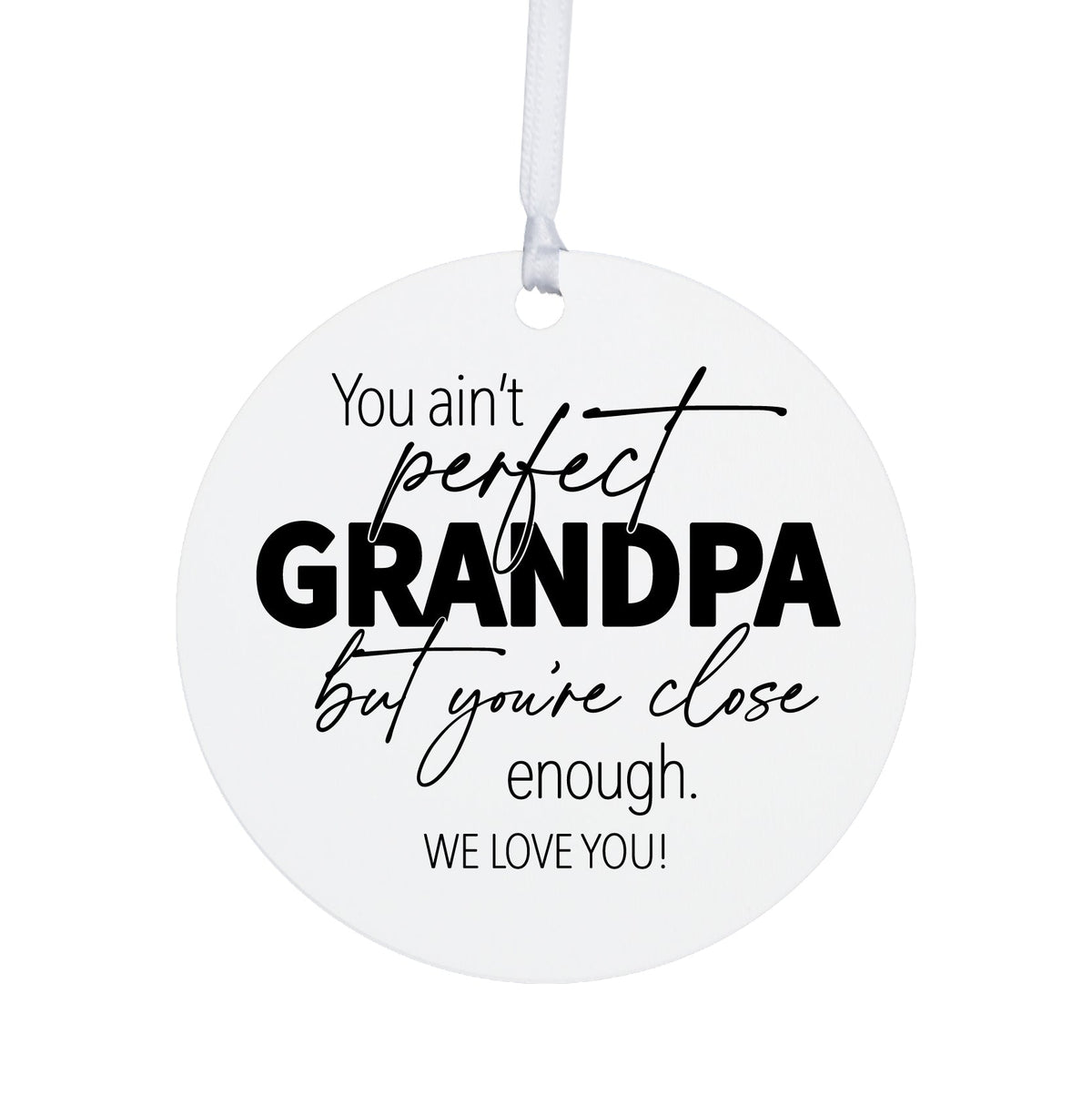 Grandparents White Ornament With Inspirational Message Gift Ideas - You Ain&#39;t Perfect Grandpa - LifeSong Milestones