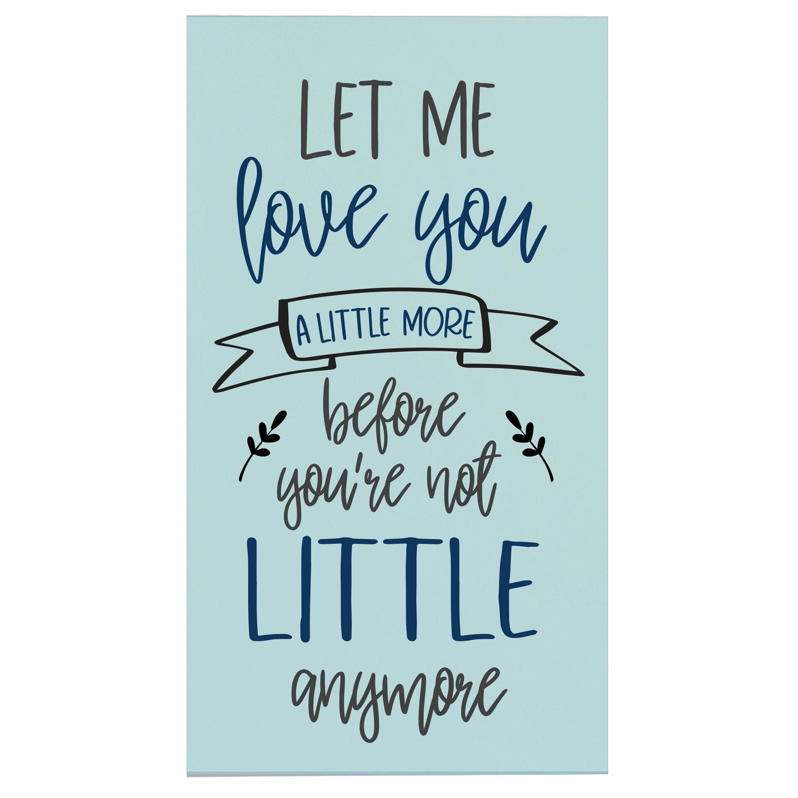 Inspirational Children Plaques Sign Decor - Let Me Love You - LifeSong Milestones