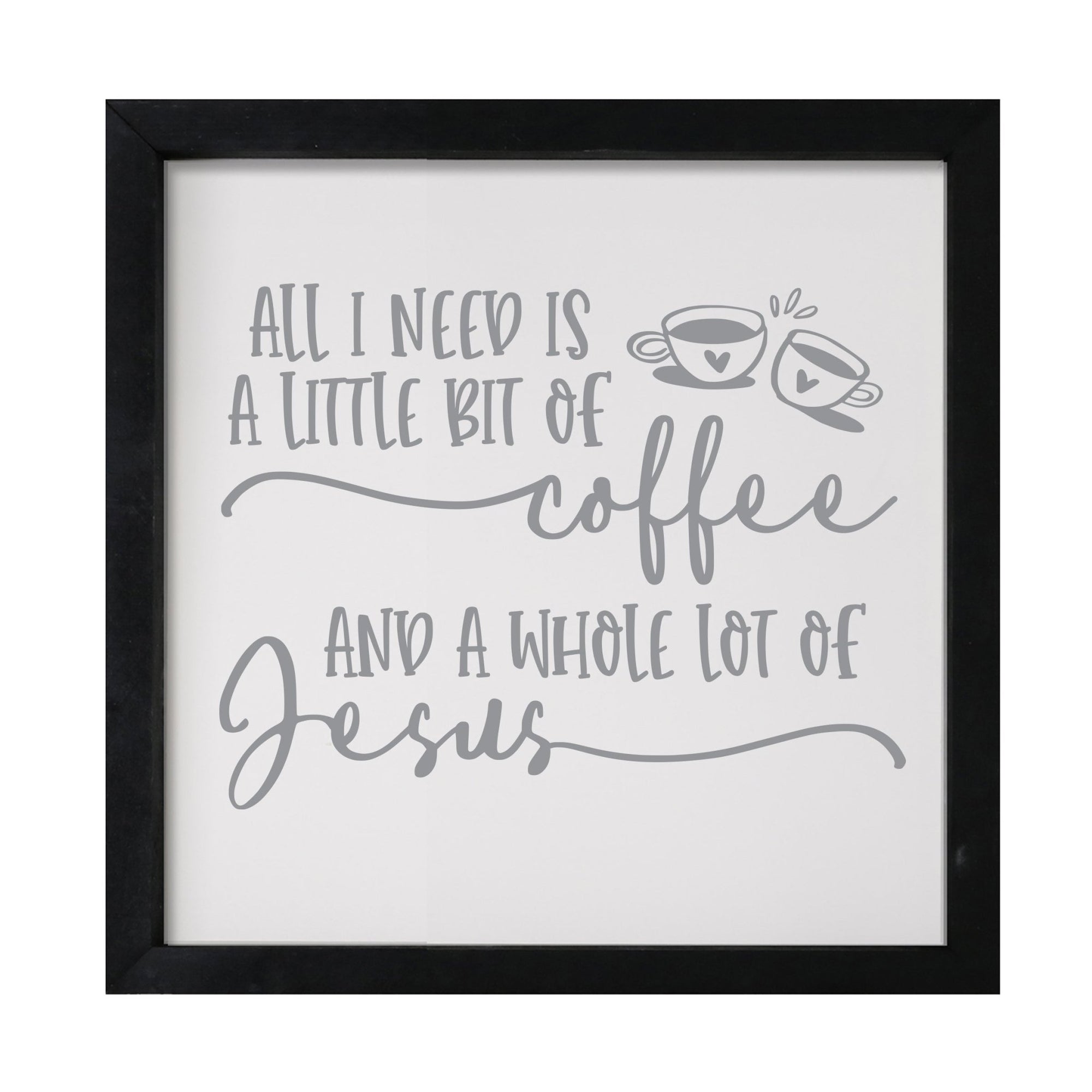 Inspiring Modern Framed Shadow Box 7x7in - All I Need Is A Little Bit Of Coffee - LifeSong Milestones