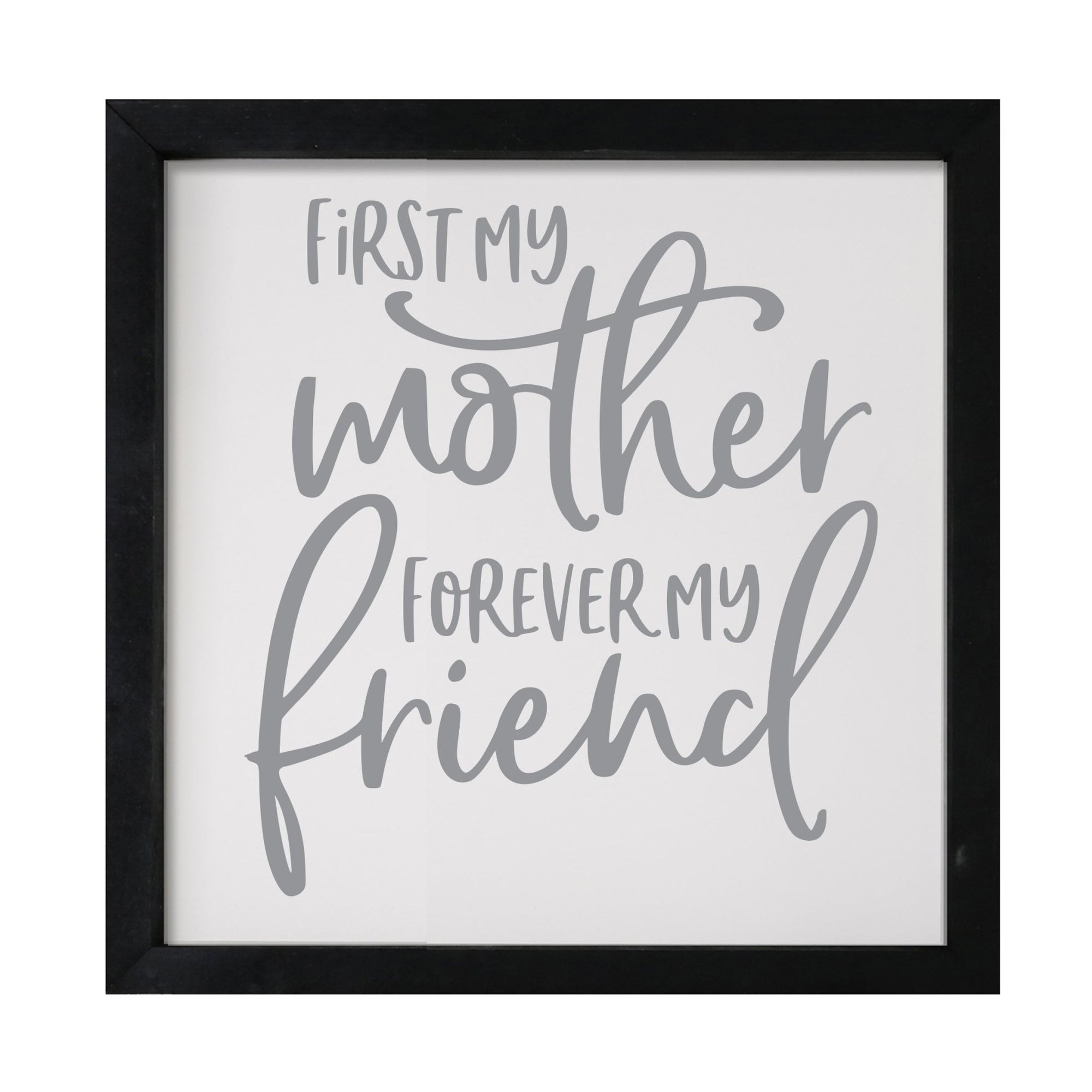 Inspiring Modern Framed Shadow Box 7x7in - First My Mother Forever My Friend - LifeSong Milestones