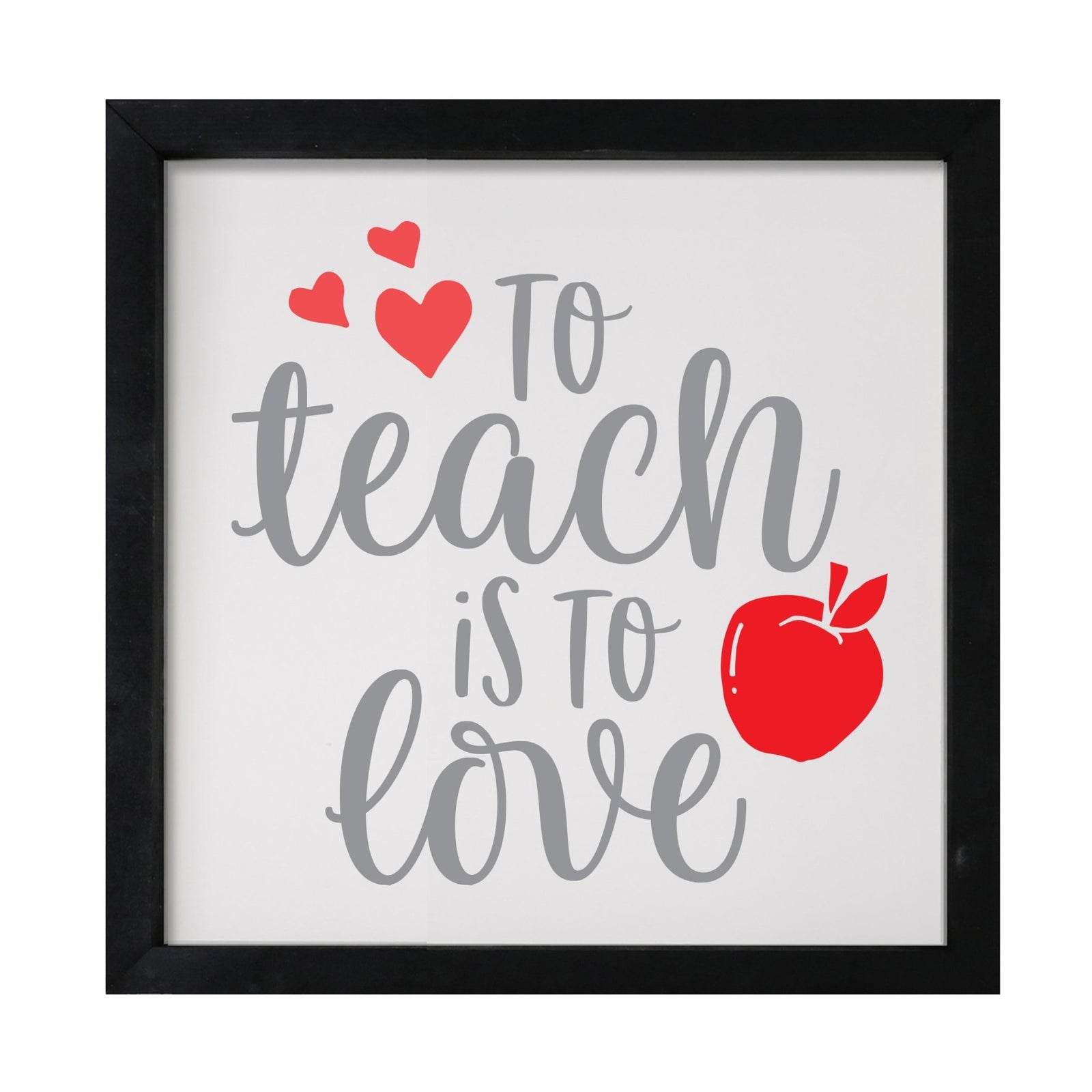 Inspiring Modern Framed Shadow Box 7x7in - To Teach Is To Love - LifeSong Milestones