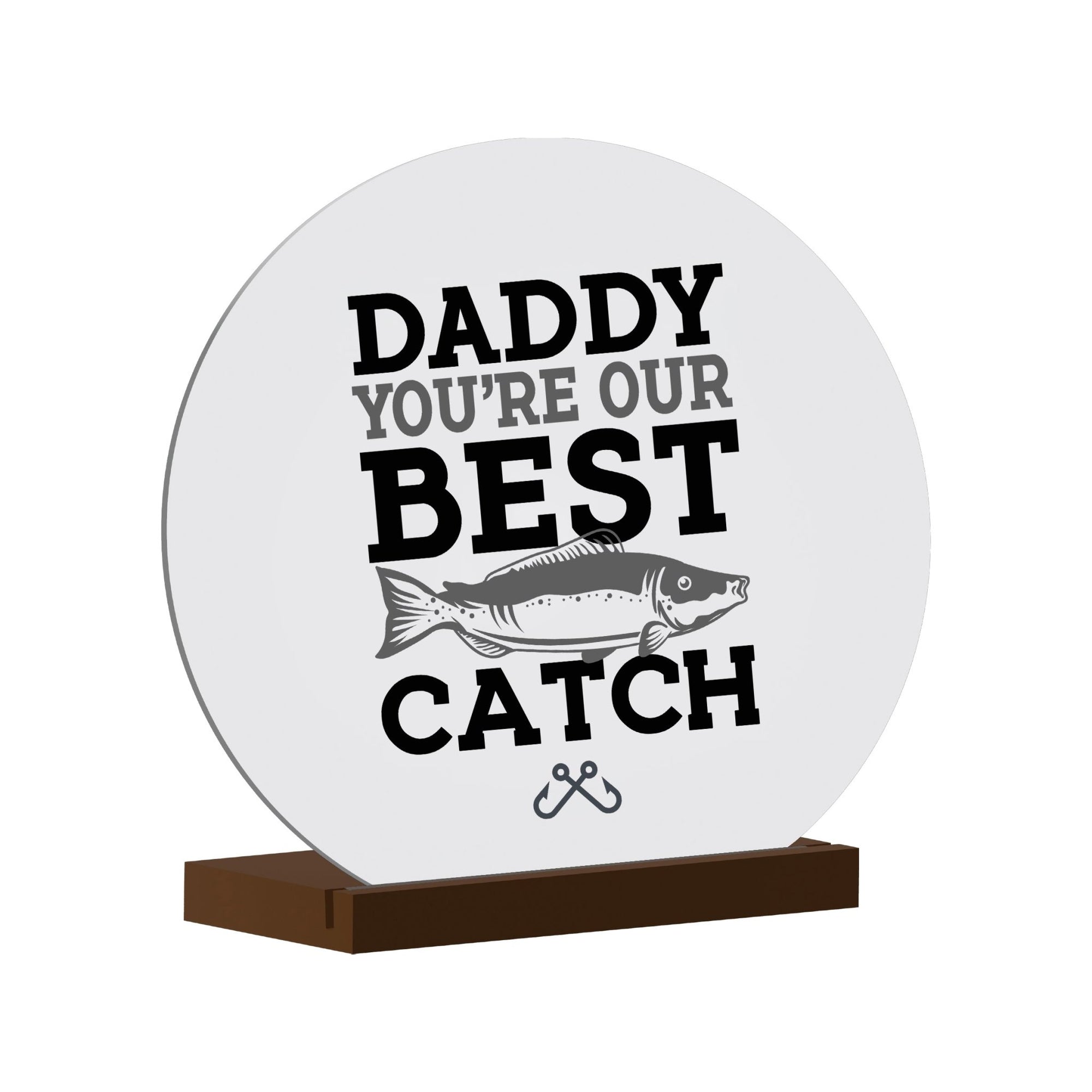 Minimalist White Round Sign With Wooden Base For A Fisherman Dad Gift Ideas - Daddy Your The Best - LifeSong Milestones