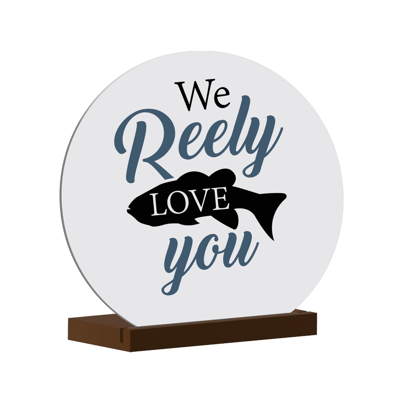 Minimalist White Round Sign With Wooden Base For A Fisherman Dad Gift Ideas - We Reely Love You - LifeSong Milestones