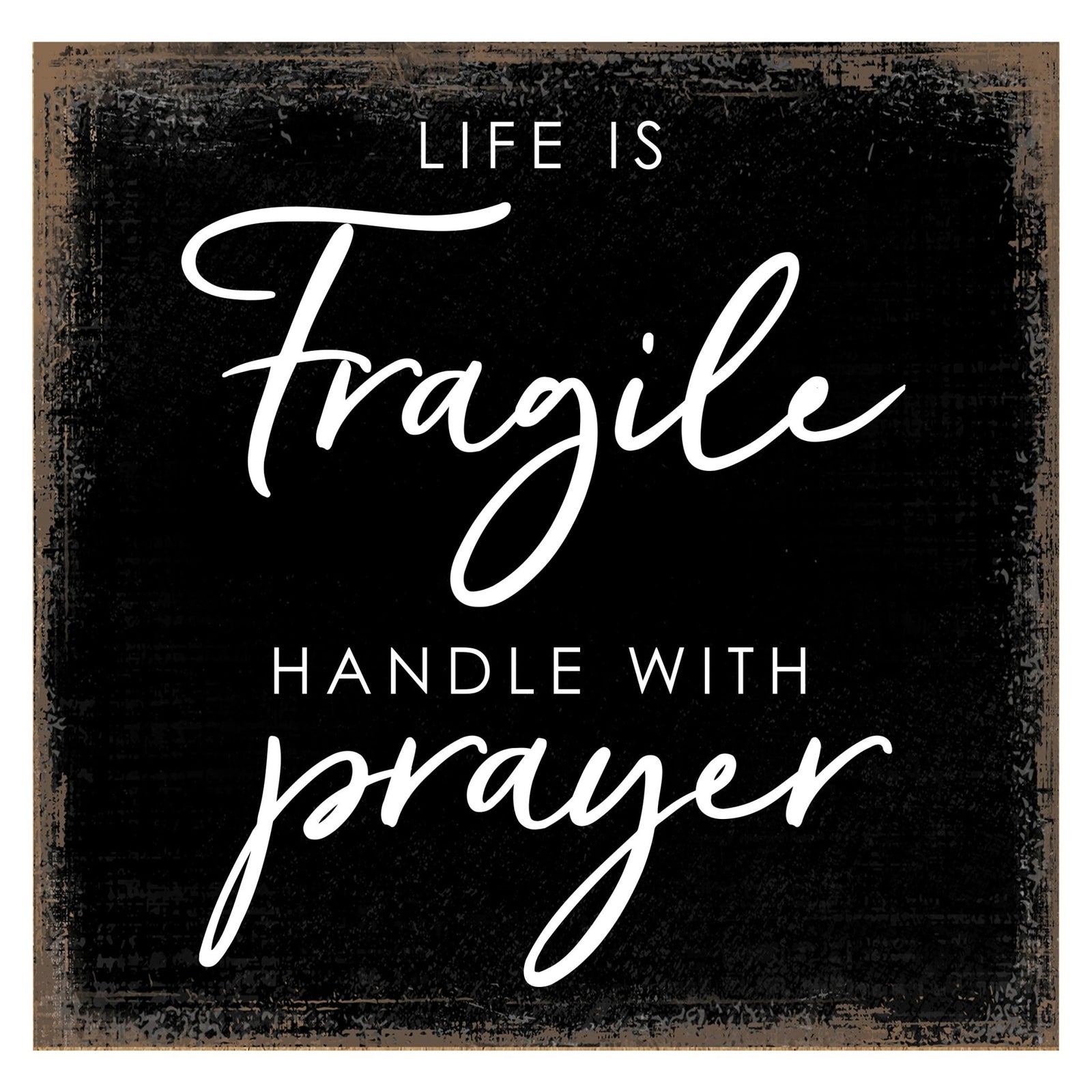 Modern 6x6in Wooden Sign (Life Is Fragile) Inspirational Plaque and Tabletop Family Home Decoration - LifeSong Milestones