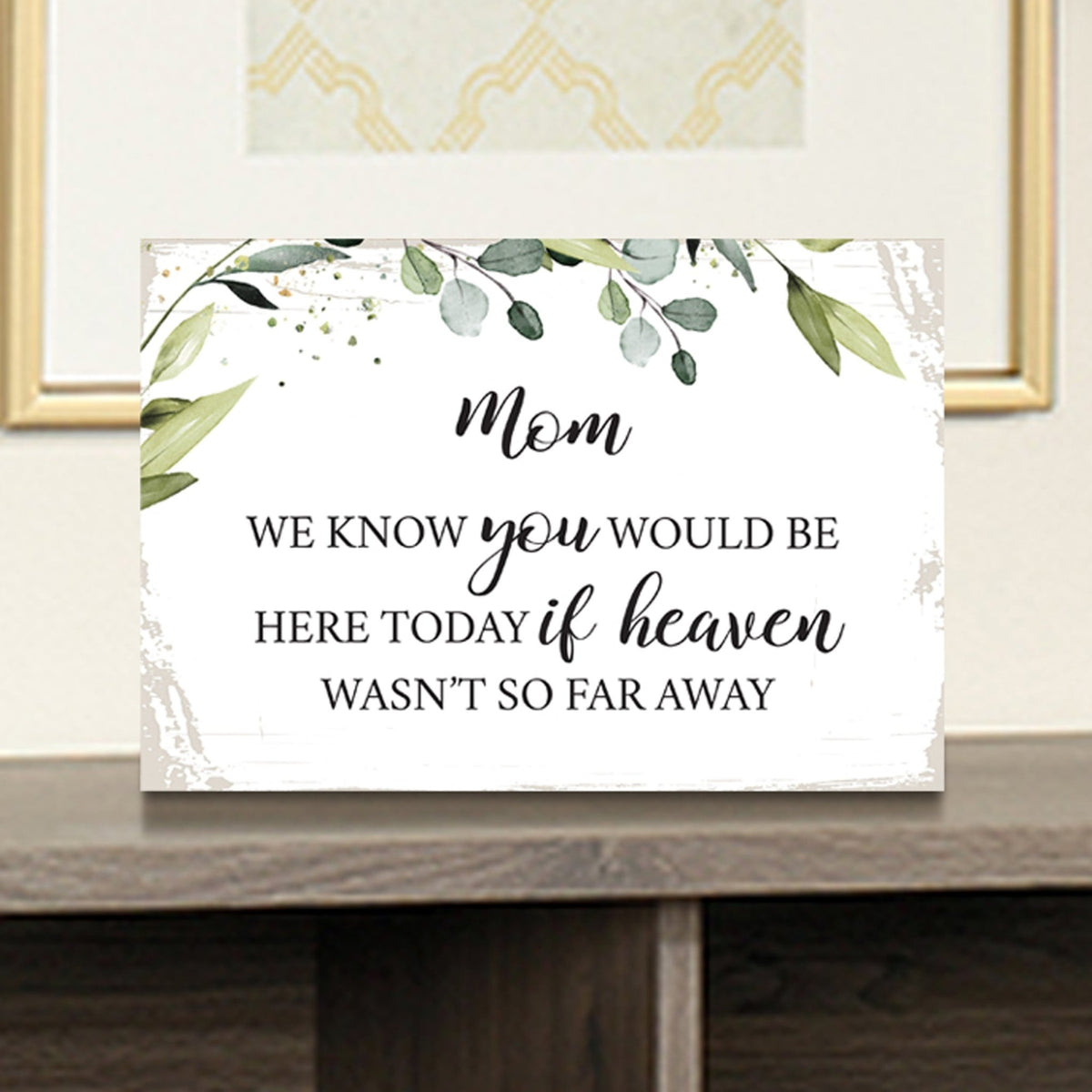 Mom, We Know You Would Wooden Floral 5.5x8 Inches Memorial Art Sign Table Top and shelf decor For Home Décor - LifeSong Milestones