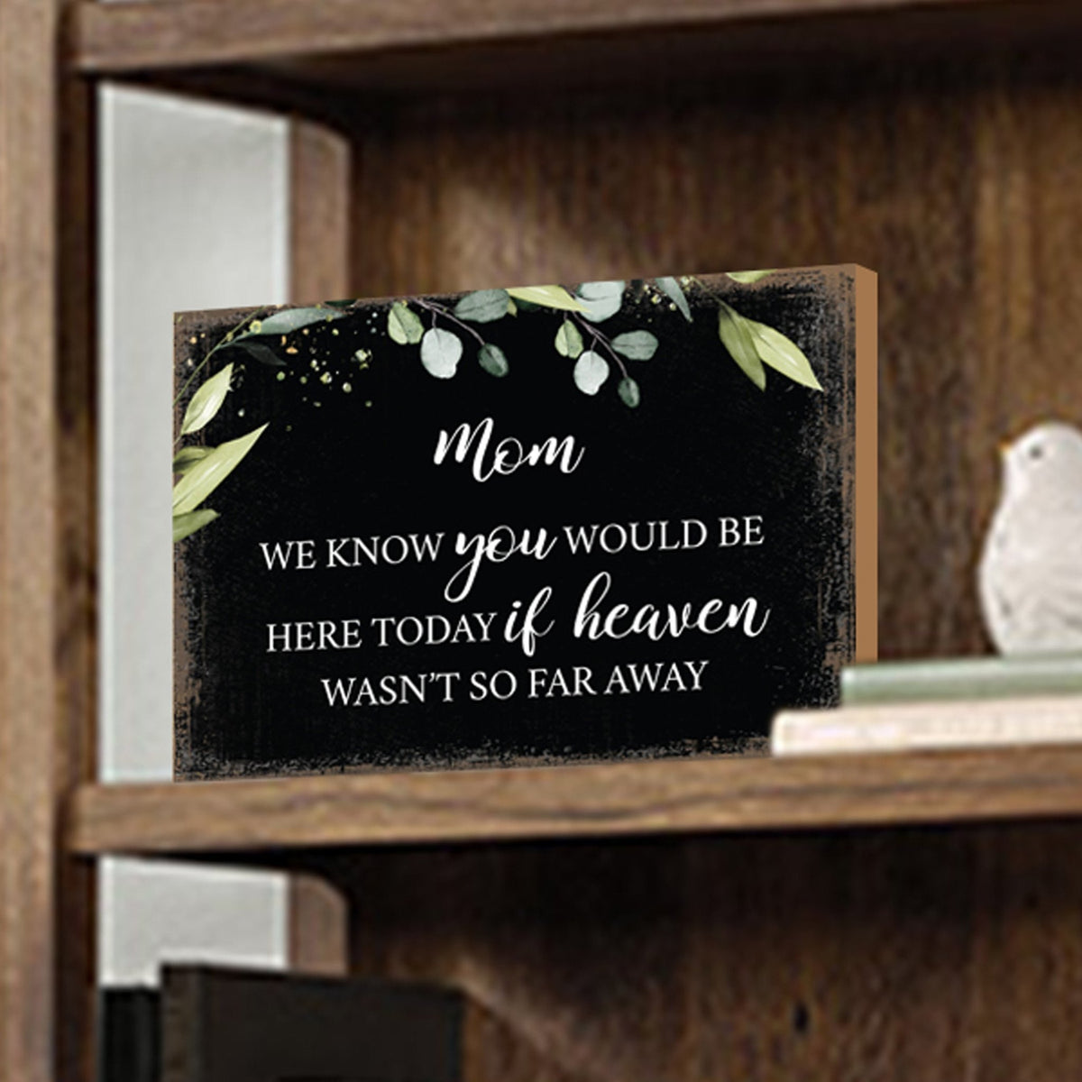 Mom, We Know You Would Wooden Floral 5.5x8 Inches Memorial Art Sign Table Top and shelf decor For Home Décor - LifeSong Milestones