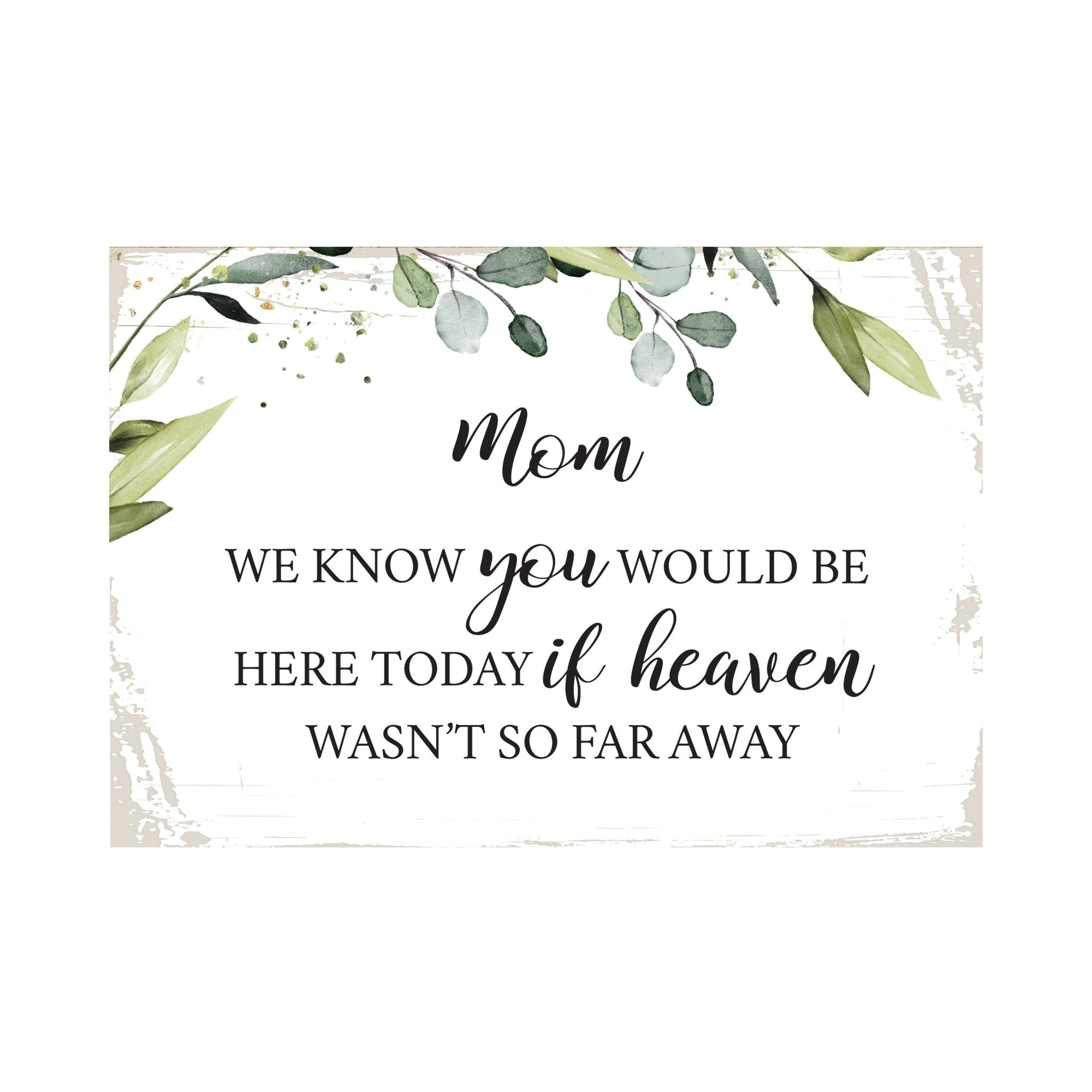 Mom, We Know You Would Wooden Floral 5.5x8 Inches Memorial Art Sign Table Top and shelf decor For Home Décor - LifeSong Milestones